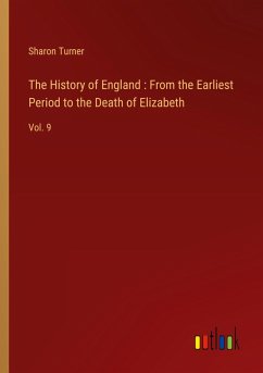 The History of England : From the Earliest Period to the Death of Elizabeth - Turner, Sharon