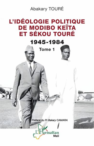 L'idéologie politique de Modibo Keïta et Sékou Touré 1945-1984