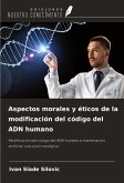 Aspectos morales y éticos de la modificación del código del ADN humano