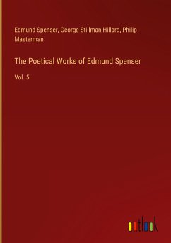 The Poetical Works of Edmund Spenser - Spenser, Edmund; Hillard, George Stillman; Masterman, Philip