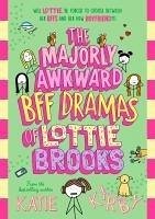 The Majorly Awkward BFF Dramas of Lottie Brooks - Kirby, Katie