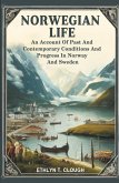 Norwegian Life An Account Of Past And Contemporary Conditions And Progress In Norway And Sweden Norwegian Life An Account Of Past And Contemporary Conditions And Progress In Norway And Sweden