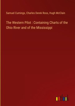 The Western Pilot : Containing Charts of the Ohio River and of the Mississippi