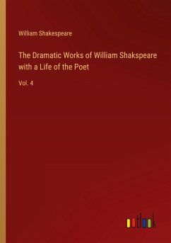 The Dramatic Works of William Shakspeare with a Life of the Poet - Shakespeare, William