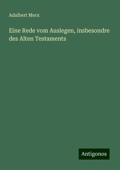 Eine Rede vom Auslegen, insbesondre des Alten Testaments - Merx, Adalbert