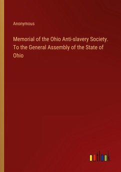 Memorial of the Ohio Anti-slavery Society. To the General Assembly of the State of Ohio