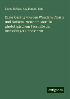 Ezzos Gesang von den Wundern Christi und Notkers, Memento Mori' in phototypischem Facsimile der Strassburger Handschrift - Notker, Labeo; Barack, K. A.; Ezzo