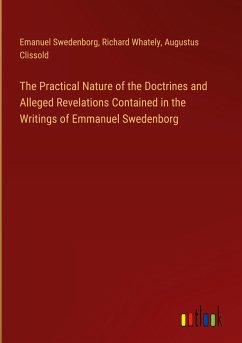 The Practical Nature of the Doctrines and Alleged Revelations Contained in the Writings of Emmanuel Swedenborg