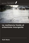 La resiliencia frente al urbanismo insurgente