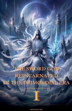 The Sword God Reincarnated in the Primordial Era - Bai, Qing Jian