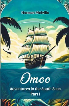 Omoo Adventures In The South Seas Part I - Melville, Herman