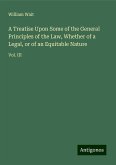 A Treatise Upon Some of the General Principles of the Law, Whether of a Legal, or of an Equitable Nature