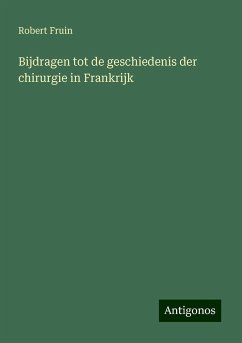 Bijdragen tot de geschiedenis der chirurgie in Frankrijk - Fruin, Robert