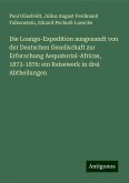 Die Loango-Expedition ausgesandt von der Deutschen Gesellschaft zur Erforschung Aequatorial-Africas, 1873-1876: ein Reisewerk in drei Abtheilungen