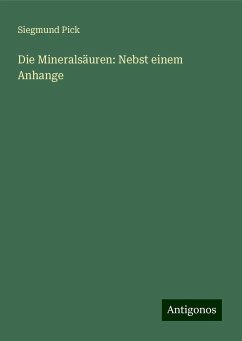 Die Mineralsäuren: Nebst einem Anhange - Pick, Siegmund