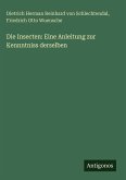 Die Insecten: Eine Anleitung zur Kennntniss derselben Die Insecten: Eine Anleitung zur Kennntniss derselben