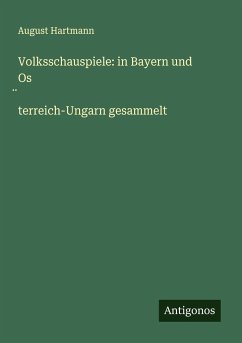 Volksschauspiele: in Bayern und Os¿terreich-Ungarn gesammelt - Hartmann, August