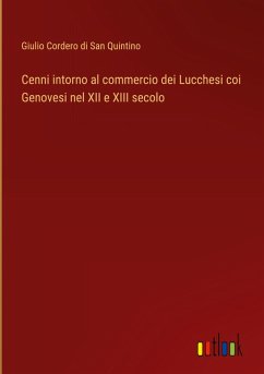 Cenni intorno al commercio dei Lucchesi coi Genovesi nel XII e XIII secolo - Cordero di San Quintino, Giulio