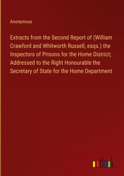 Extracts from the Second Report of (William Crawford and Whitworth Russell, esqs.) the Inspectors of Prisons for the Home District; Addressed to the Right Honourable the Secretary of State for the Home Department