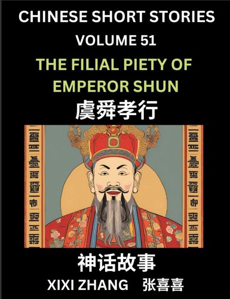 Chinese Short Stories (Part 51) - The Filial Piety of Emperor Shun, Learn Ancient Chinese Myths, Folktales, Shenhua Gushi, Easy Mandarin Lessons for Beginners, Simplified Chinese Characters and Pinyin Edition Chinese Short Stories (Part 51) - The Filial Piety of Emperor Shun, Learn Ancient Chinese Myths, Folktales, Shenhua Gushi, Easy Mandarin Lessons for Beginners, Simplified Chinese Characters and Pinyin Edition