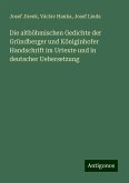 Die altböhmischen Gedichte der Gründberger und Königinhofer Handschrift im Urtexte und in deutscher Uebersetzung