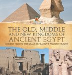 The Old, Middle and New Kingdoms of Ancient Egypt - Ancient History 4th Grade   Children's Ancient History