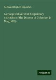 A charge delivered at his primary visitation of the Diocese of Colombo, in May, 1879