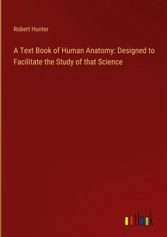 A Text Book of Human Anatomy: Designed to Facilitate the Study of that Science