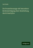 Die Prometheussage mit besonderer Berücksichtigung ihrer Bearbeitung durch Aeschylos