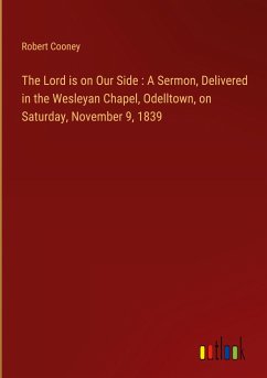 The Lord is on Our Side : A Sermon, Delivered in the Wesleyan Chapel, Odelltown, on Saturday, November 9, 1839