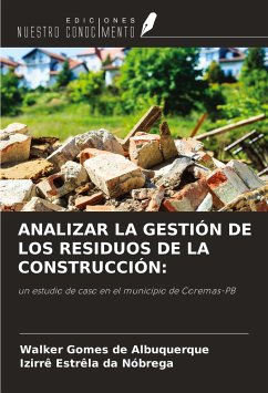 ANALIZAR LA GESTIÓN DE LOS RESIDUOS DE LA CONSTRUCCIÓN: - Gomes de Albuquerque, Walker; Estrêla Da Nóbrega, Izirrê