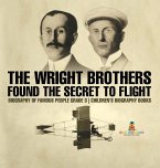 The Wright Brothers Found The Secret To Flight - Biography of Famous People Grade 3   Children's Biography Books