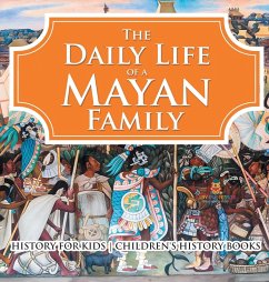 The Daily Life of a Mayan Family - History for Kids   Children's History Books - Baby