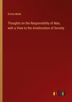 Thoughts on the Responsibility of Man, with a View to the Amelioration of Society