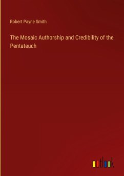 The Mosaic Authorship and Credibility of the Pentateuch