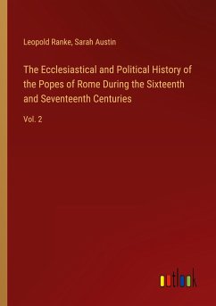 The Ecclesiastical and Political History of the Popes of Rome During the Sixteenth and Seventeenth Centuries - Ranke, Leopold; Austin, Sarah