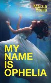My Name Is Ophelia My Name Is Ophelia