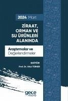 Ziraat, Orman ve Su Ürünleri Alaninda Arastirmalar ve Degerlendirmeler - Mart 2024 - Türker, Ufuk