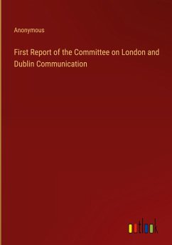 First Report of the Committee on London and Dublin Communication