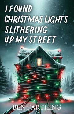 I Found Christmas Lights Slithering Up My Street - Farthing, Ben