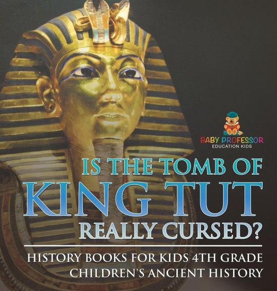 Is The Tomb of King Tut Really Cursed? History Books for Kids 4th Grade   Children's Ancient History