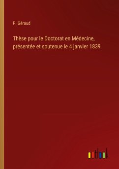 Thèse pour le Doctorat en Médecine, présentée et soutenue le 4 janvier 1839 - Géraud, P.