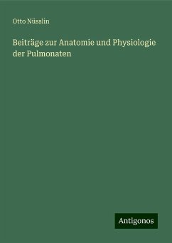 Beiträge zur Anatomie und Physiologie der Pulmonaten - Nüsslin, Otto