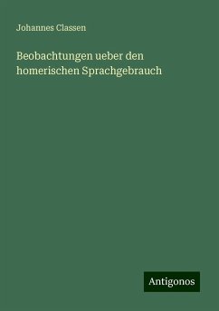 Beobachtungen ueber den homerischen Sprachgebrauch - Classen, Johannes