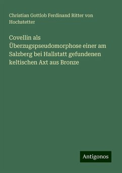 Covellin als Überzugspseudomorphose einer am Salzberg bei Hallstatt gefundenen keltischen Axt aus Bronze - Hochstetter, Christian Gottlob Ferdinand Ritter von