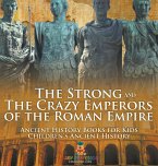 The Strong and The Crazy Emperors of the Roman Empire - Ancient History Books for Kids   Children's Ancient History