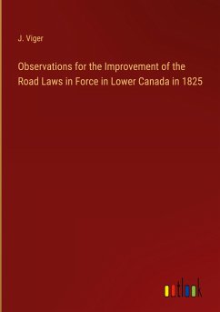 Observations for the Improvement of the Road Laws in Force in Lower Canada in 1825 - Viger, J.