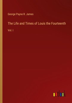 The Life and Times of Louis the Fourteenth