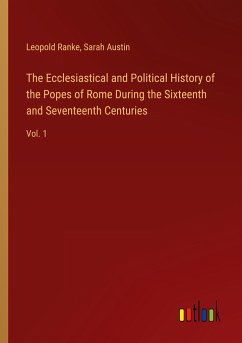 The Ecclesiastical and Political History of the Popes of Rome During the Sixteenth and Seventeenth Centuries - Ranke, Leopold; Austin, Sarah