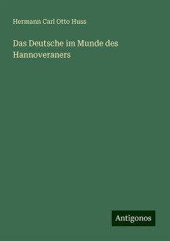 Das Deutsche im Munde des Hannoveraners - Huss, Hermann Carl Otto